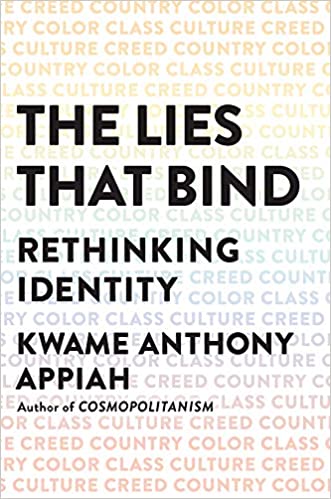 Appiah's book on identity, The Lies That Bind - Rethinking Identity.