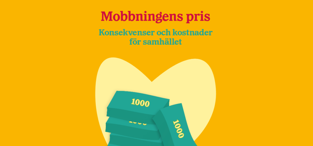 Friends recently published a report about the consequences and costs bullying leads to on a societal level, called The Price of Bullying ("Mobbningens Pris").